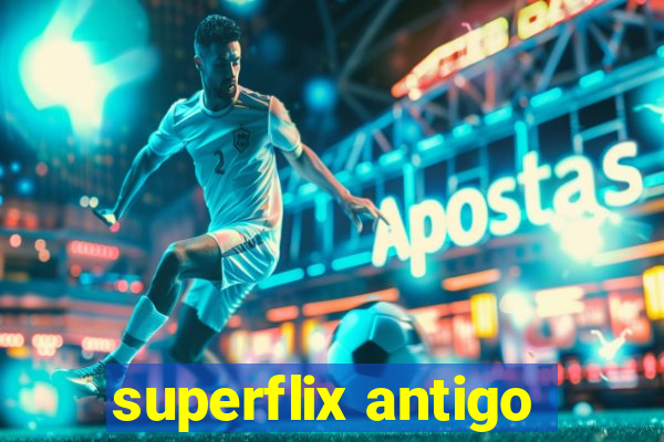 superflix antigo